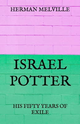 Israel Potter: His Fifty Years Of Exile