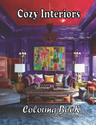 Cozy Interiors Coloring Book: adult coloring book Furniture design coloring books for adults Color beautiful bedrooms, bathrooms, kitchens in beauti