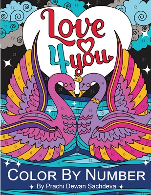 Love 4 you - Color By Number: 25 coloring pages to fill your time and heart with love, romance, caring, sharing, helping, and all that it is