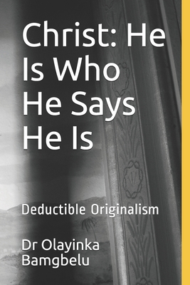 Christ: He Is Who He Says He Is: Deductible Originalism