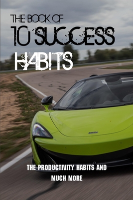 The Book Of 10 Success Habits: The Productivity Habits And Much More: Successful Books To Read