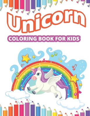 Unicorn Coloring Book For Kids: Cute unicorns Coloring Book makes a great gift for Kids And It is improve your child's pencil grip