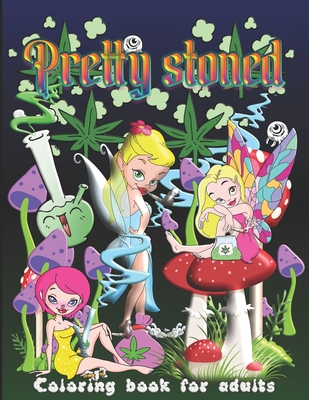 Pretty Stoned: Stoner Coloring Book for Adults