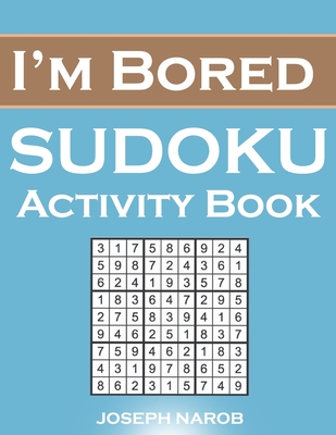 I'm Bored Sudoku Activity Book: Sudoku Challenge For Your Brain From Easy To Hard With Full Solutions