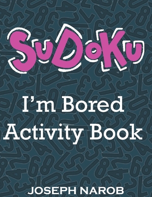 SUDOKU I'm Bored Activity Book: Easy to Hard Sudoku Puzzles with Solutions. Keep Your Brain Young