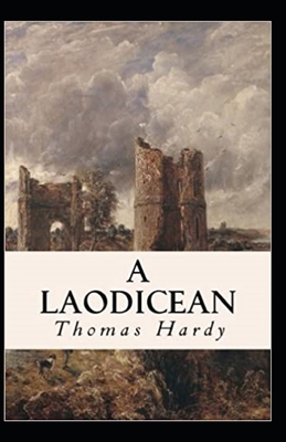 A Laodicean: a Story of To-day Annotated