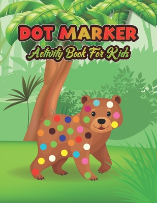 Dot Marker Activity Book For Kids: Animal: A Dot Markers Coloring Book For Toddlers, Preschools And Kindergarteners, Cute Gift Ideas For Kids Who Love