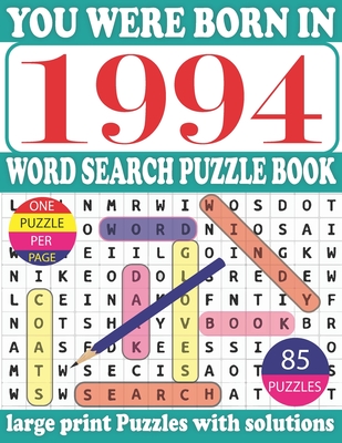 You Were Born in 1994: Word Search Puzzle Book: Get Stress-Free With Hours Of Fun Games For Seniors Adults And More With Solutions (Large Print Edition)