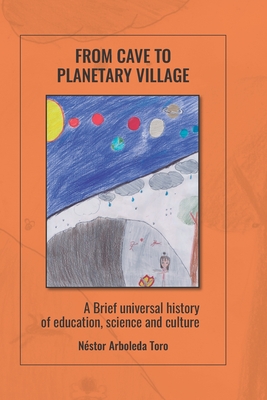 From cave to planetary village: A brief universal history of education, science and culture