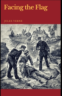 Facing the Flag: Jules Verne (Classics, Literature, Action and Adventure, Science Fiction) [Annotated]