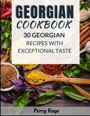 Georgian Cookbook: With 30 Georgian Recipes That Has Exceptional Taste