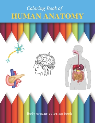 Human Anatomy Coloring Book: Scientific coloring book for all ages