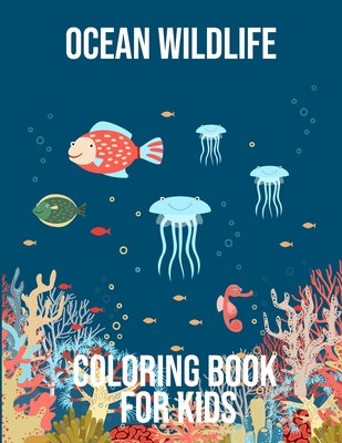 Ocean Wildlife: Coloring Book for kids to color you own Tropical Fish, Coral Reefs and Ocean Wildlife for Stress Relief and Relaxation