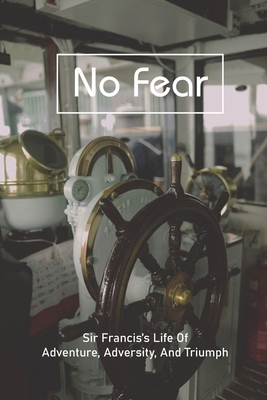 No Fear: Sir Francis's Life Of Adventure, Adversity, And Triumph: Sir Francis Chichester Death