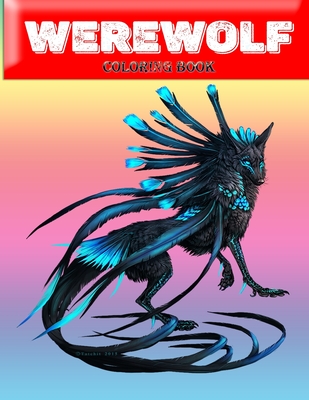Werewolf coloring book: Over 75 Pages of High Quality Werewolf colouring Designs For Kids And Adults - New Coloring Pages - It Will Be Fun!