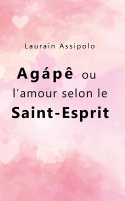 Agápê ou l'amour selon le Saint-Esprit