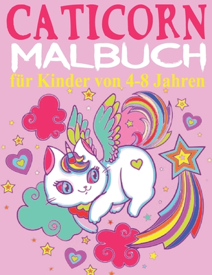 Caticorn Malbuch für Kinder von 4-8 Jahren: Das große Einhorn Katzen Malbuch für Kinder und Einhorn Liebhaber, Einhorn Malbuch für Mädchen ab 4, Einhö