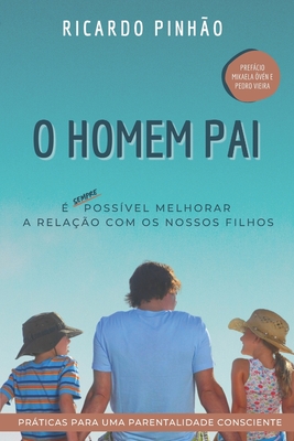 O Homem Pai: Práticas para uma parentalidade consciente