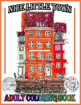 Nice Little Town Adult Coloring Book: A New Great Coloring Book & Gift for Those Who Loves Nice Little Town, Plenty Of Fantastic Designs For Kids & Ad