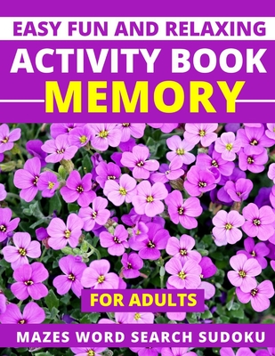 Easy Fun and Relaxing Activity Book Memory for Adults Mazes Word Search Sudoku: Mind and brain things also for Seniors