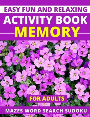Easy Fun and Relaxing Activity Book Memory for Adults Mazes Word Search Sudoku: Mind and brain things also for Seniors