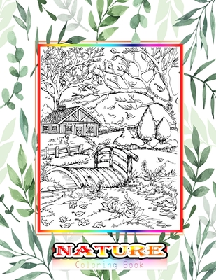 Nature Coloring book: Adult Coloring Book Stress Relieving Designs Nature, Flowers, Patterns...So Much More Coloring Book For Adults