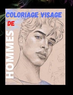 Coloriage Visage de Hommes: 25 design a colorier, coloriage visage DE HOMMES livre de coloriage pour adulte et adolescent