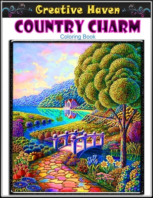 Creative Haven Country Charm Coloring Book: Premium Creative Haven Country Charm Coloring Book for Those Who Love Country Charm, spring Scenes, Celebr