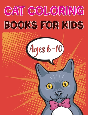 Cat Coloring Books For Kids Ages 6-10: Preschool Cat Coloring Book