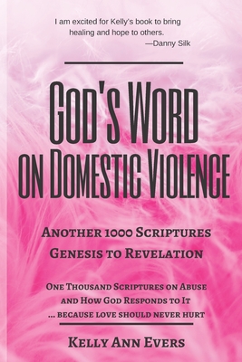 God's Word on Domestic Violence, from Genesis to Revelation: Another 1000 Scriptures on Abuse, and How God Responds to It... Genesis to Revelation