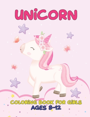 Unicorn Coloring Book for Girls Ages 8-12: Magical Unicorn Designs, Perfect Gift For Girls, Coloring Book Gift Ideas for Girls, Gift for Unicorn, Volu