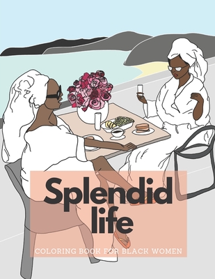 Splendid Life Coloring Book for Black Women: 25 African American Women Coloring Pages