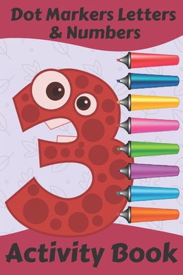 Dot Markers letters & numbers Activity Book: Learn the Alphabet A to Z, Numbers 1-10, and Shapes - Dot Coloring Book For Toddlers & Kids