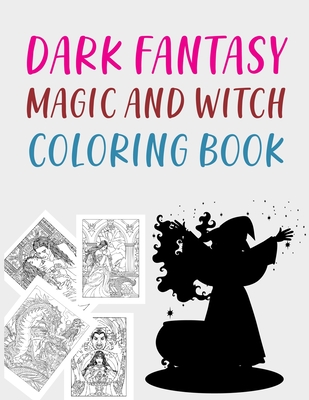 Dark Fantasy Magic and Witch Coloring Book: Dark Fantasy Coloring Book For Adults