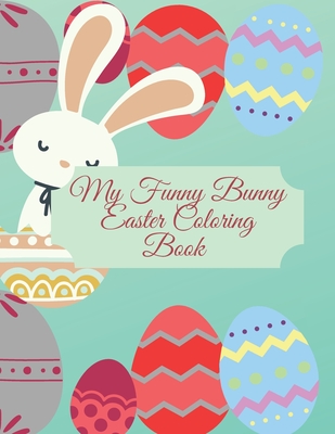 My Funny Bunny Easter Coloring Book: Kids Easter Book_ Easter book for infant.