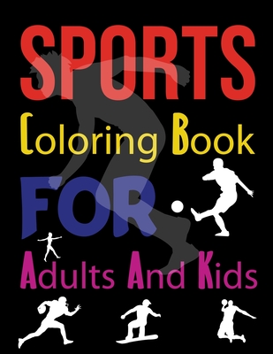 Sports Coloring Book For Adults And Kids: Sports Coloring Books For Kids Ages 4-12