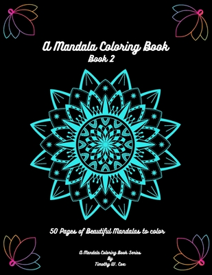 A Mandala Coloring Book: Mandala coloring books are fun, relaxing, and creativity is abound
