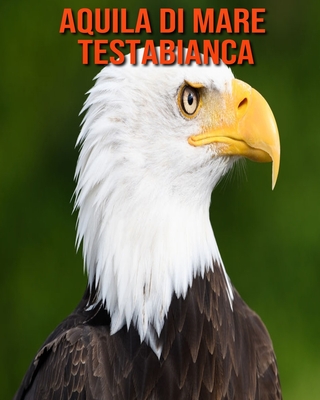Aquila di mare testabianca: Immagini bellissime e fatti interessanti Libro per bambini sui Aquila di mare testabianca