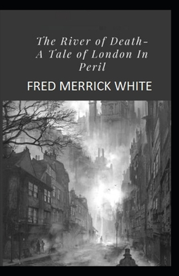 The River of Death: A Tale of London In Peril Illustrated