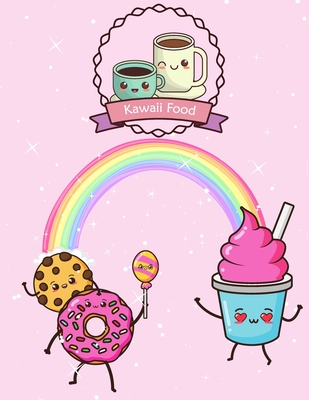 Kawaii Food: Kawaii Food Coloring Book: Super Cute Food Coloring Book For Adults and Kids of all ages adorable & Relaxing Easy Kawa