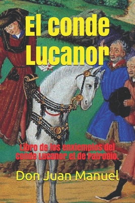 El conde Lucanor: Libro de los enxiemplos del Conde Lucanor et de Patronio.