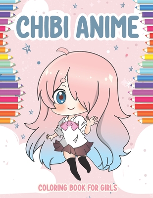 Chibi Anime Coloring Book for Girls: 40 Cute Kawaii Chibis Girls for kids from 6 years. adorable characters in manga scenes. Great activity book for c