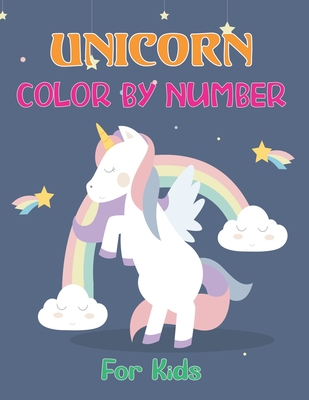 Unicorn Color By Number For Kids: Unicorn Coloring Book for Kids and Educational Activity Books for Kids - Unicorn Coloring Book For Girls - Great Bir