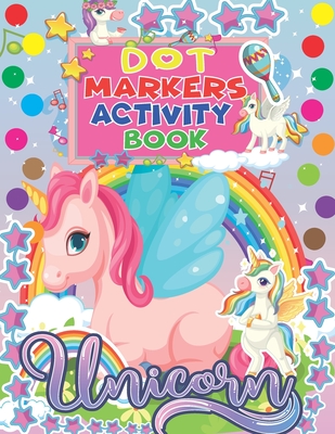 Unicorn Dot Markers Activity Book: Funny And Amazing Unicorns Dot Markers Activity & Coloring Book, Unique And High Quality Images Coloring Pages ...