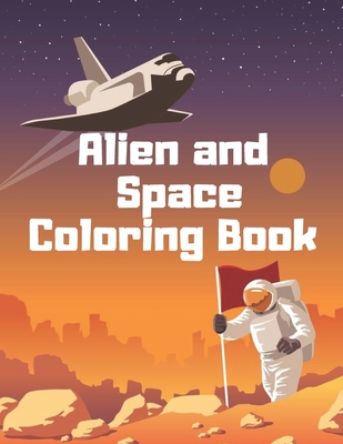 Alien and Space Coloring Book: Ufo Astronaut Spaceman Colouring for Kids