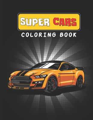 Super Cars Coloring Book: A Car Coloring Book for Adults With a Lot of Sport Cars!
