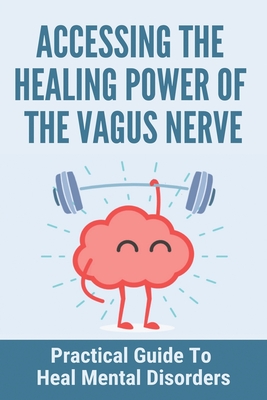 Accessing The Healing Power Of The Vagus Nerve: Practical Guide To Heal Mental Disorders: Epilepsy Resources For Parents