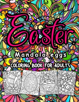 Mandala Easter Coloring Book: Easter Egg Coloring Book for Teens & Adults For Stress Relief and Relaxation Perfect Gift For Easter Day