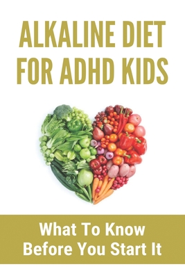 Alkaline Diet For ADHD Kids: What To Know Before You Start It: Alkaline Diet And Herbal Medical
