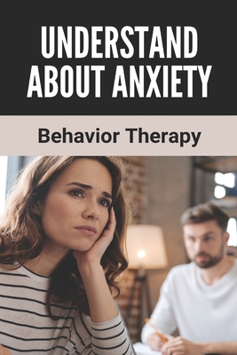 Understand About Anxiety: Behavior Therapy: Somatic Anxiety Management Techniques
